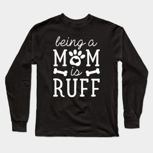 Being A Mom Is Ruff Long Sleeve T-Shirt